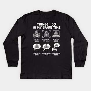 Things I Do In My Spare Time, Funny Numismatics Kids Long Sleeve T-Shirt